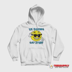 I'm Doing Gay Stuff Hoodie