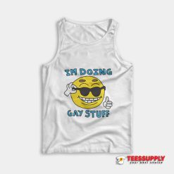 I'm Doing Gay Stuff Tank Top