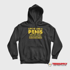 Life Is Like A Penis Hoodie