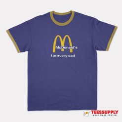 Mc Donald's I Am Very Sad Ringer T-Shirt