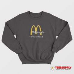 Mc Donald's I Am Very Sad Sweatshirt