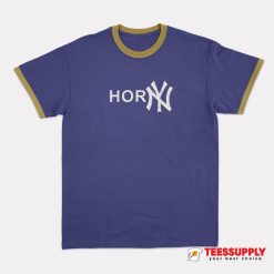 Shirts That Go Hard Horny Ringer T-Shirt