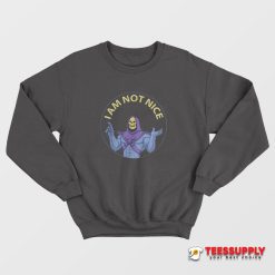 Skeletor I Am Not Nice Sweatshirt