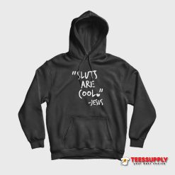 Sluts Are Cool Jesus Hoodie