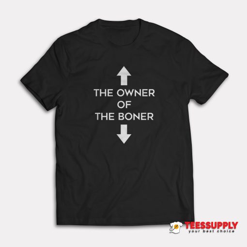 The Owner Of The Boner T-Shirt