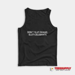 Don't Slut Shame Slut Celebrate Tank Top