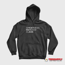 Greatness Heroism Class Hoodie