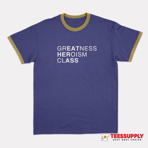 Greatness Heroism Class Ringer T-Shirt