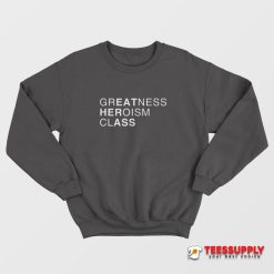 Greatness Heroism Class Sweatshirt