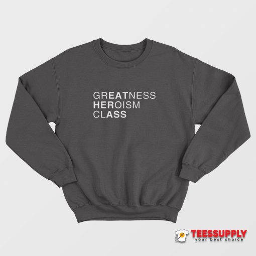 Greatness Heroism Class Sweatshirt