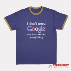 I Don't Need Google Ringer T-Shirt