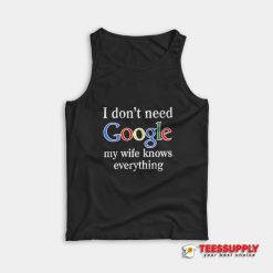 I Don't Need Google Tank Top