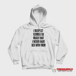 I Respect Women So Much Hoodie