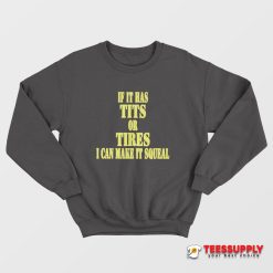 If It Has Tits Or Tires Sweatshirt