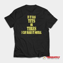 If It Has Tits Or Tires T-Shirt