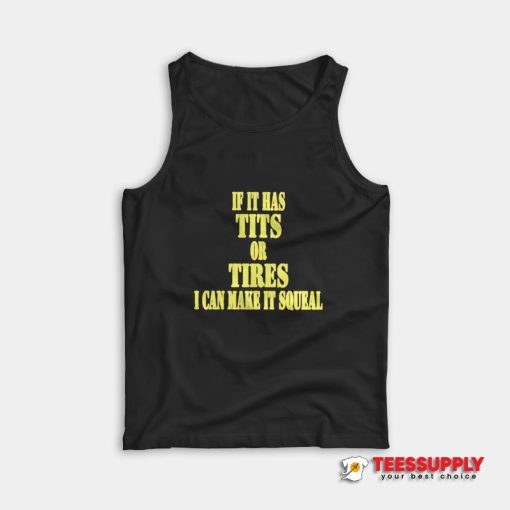 If It Has Tits Or Tires Tank Top