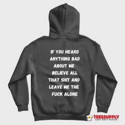 If You Heard Anything Bad About Me Hoodie