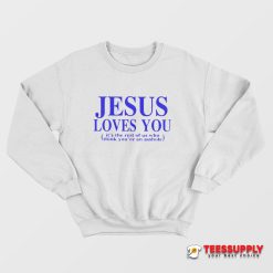 Jesus Loves You Sweatshirt