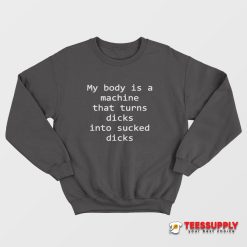 My Body Is A Machine Sweatshirt