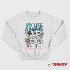 My Life A Movie And It Sucks Sweatshirt