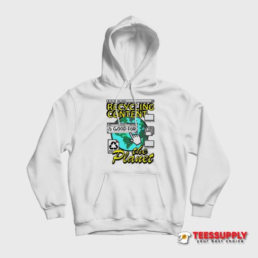 Recycling Content Is Good For The Planet Hoodie