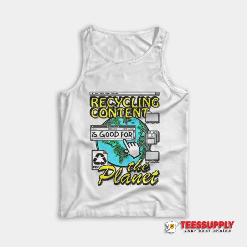 Recycling Content Is Good For The Planet Tank Top