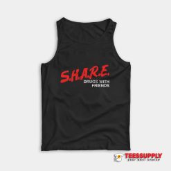 SHARE Drugs With Friends Tank Top