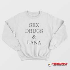 Sex Drugs And Lana Sweatshirt