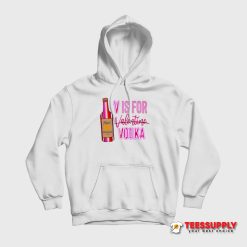 V Is For Vodka Valentine Hoodie