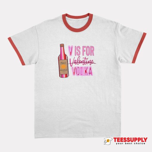 V Is For Vodka Valentine Ringer T-Shirt