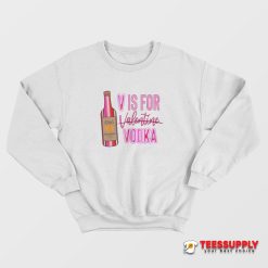 V Is For Vodka Valentine Sweatshirt