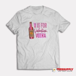 V Is For Vodka Valentine T-Shirt