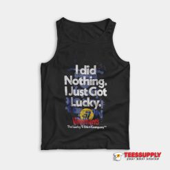 I Did Nothing Just Got Lucky Tank Top