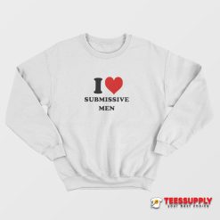 I Love Submissive Men Sweatshirt