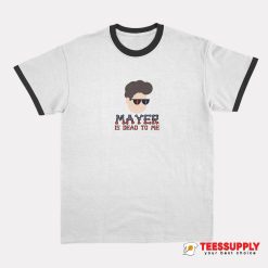 John Mayer Is Dead To Me Music Ringer T-Shirt