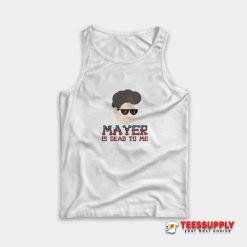 John Mayer Is Dead To Me Music Tank Top