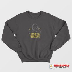 Star Wars Ackbar It’s a Trap Sweatshirt