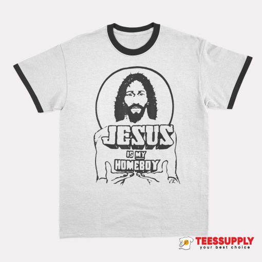 Jesus Is My Homeboy Ringer T-Shirt