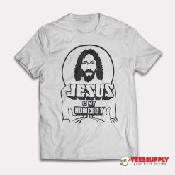 Jesus Is My Homeboy T-Shirt