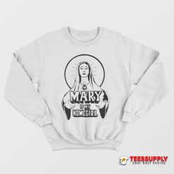 Mary Is My Homegirl Sweatshirt