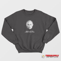 Once I Putin I Don’t Pull Out Sweatshirt