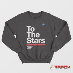 To The Stars San Diego California Sweatshirt