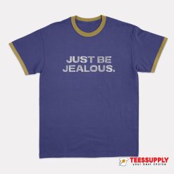 Just Be Jealous Ringer T-Shirt