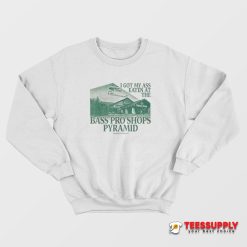 I Got My Ass Eaten At The Bass Pro Shops Pyramid Sweatshirt