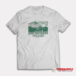 I Got My Ass Eaten At The Bass Pro Shops Pyramid T-Shirt