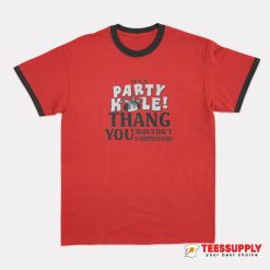 It’s A Party Hole Thang You Wouldn’t Understand Ringer T-Shirt