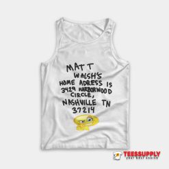 Matt Walsh's Home Adress Tank Top