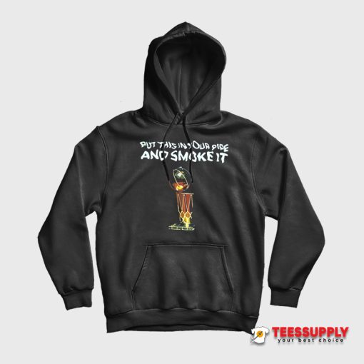 Put This In Our Pide And Smoke It Hoodie