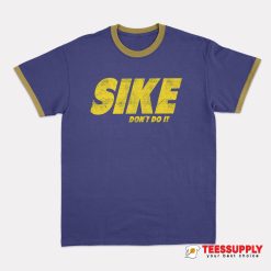 Sike Don't Do It Ringer T-Shirt