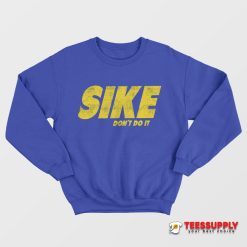 Sike Don't Do It Sweatshirt